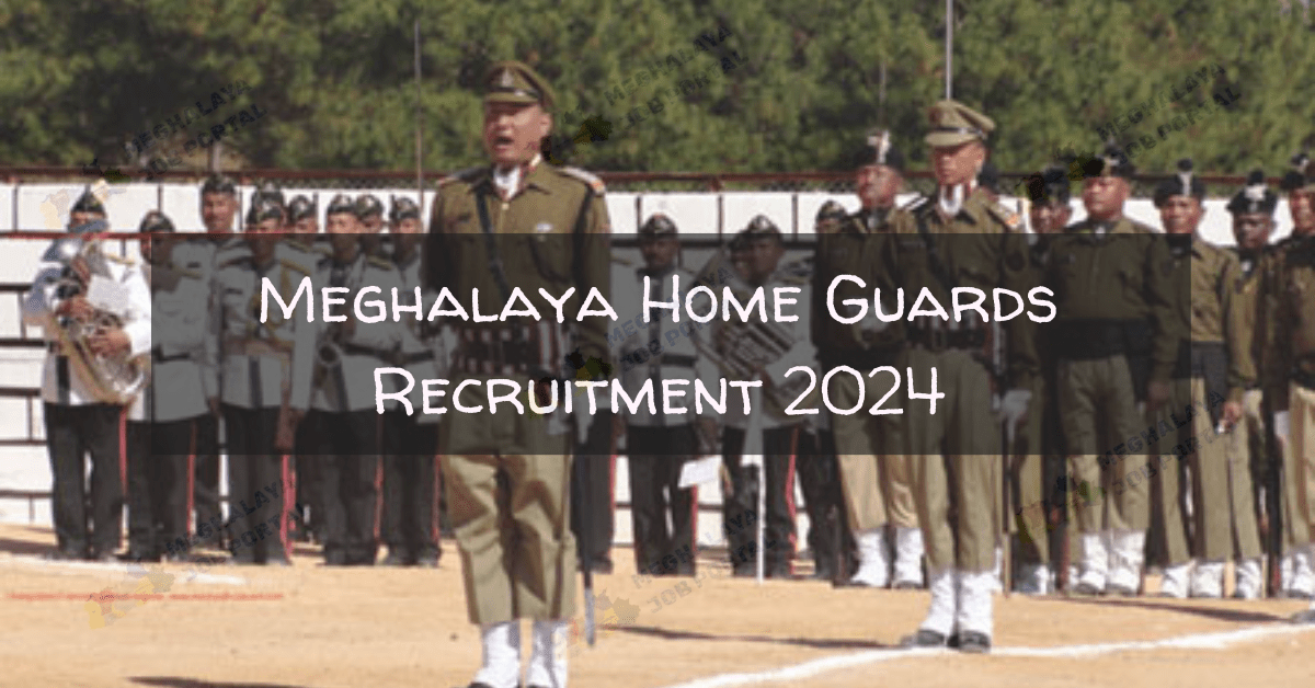 Meghalaya Home Guards Recruitment of Sub-Inspectors, Guardsman Drivers & More