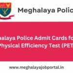 Meghalaya Police Admit Cards for the Physical Efficiency Test (PET)