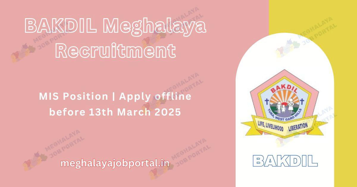 BAKDIL West Garo Hills Recruitment 2025: Apply Now for Block MIS Post in Dadenggre Block!