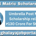 Umbrella Post Matric Scholarship releases ₹130 Crore to support over 70,000 Meghalaya students with timely financial help through DBT before the festive season.