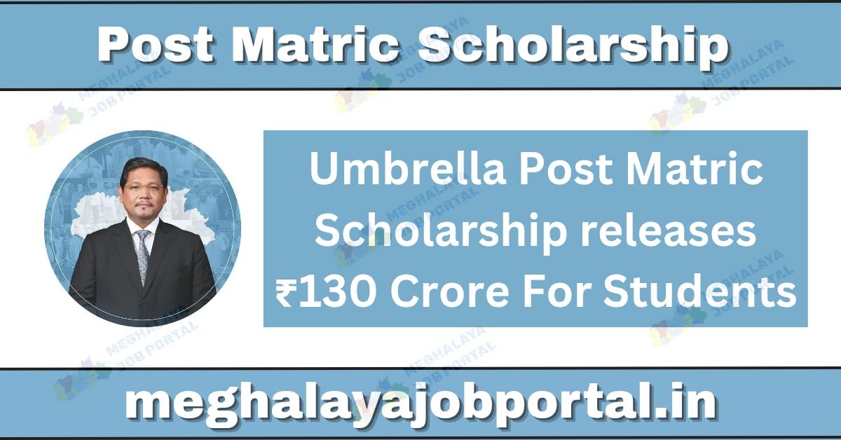 Umbrella Post Matric Scholarship releases ₹130 Crore to support over 70,000 Meghalaya students with timely financial help through DBT before the festive season.