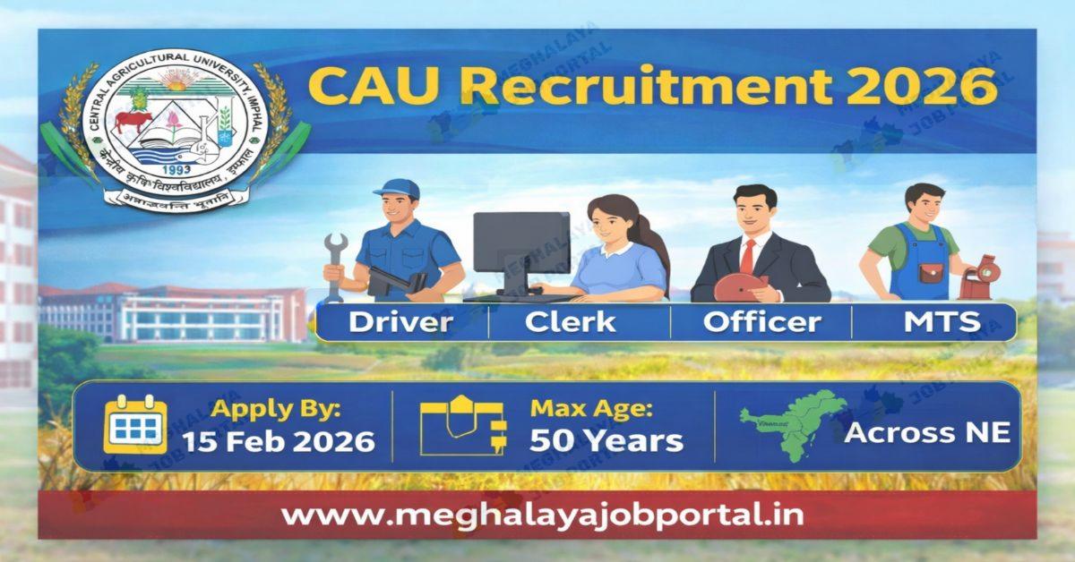 CAU Recruitment 2026 job banner showing Central Agricultural University logo, Driver Clerk Officer MTS posts, apply date 15 Feb 2026, jobs across NE, and website www.meghalayajobportal.in