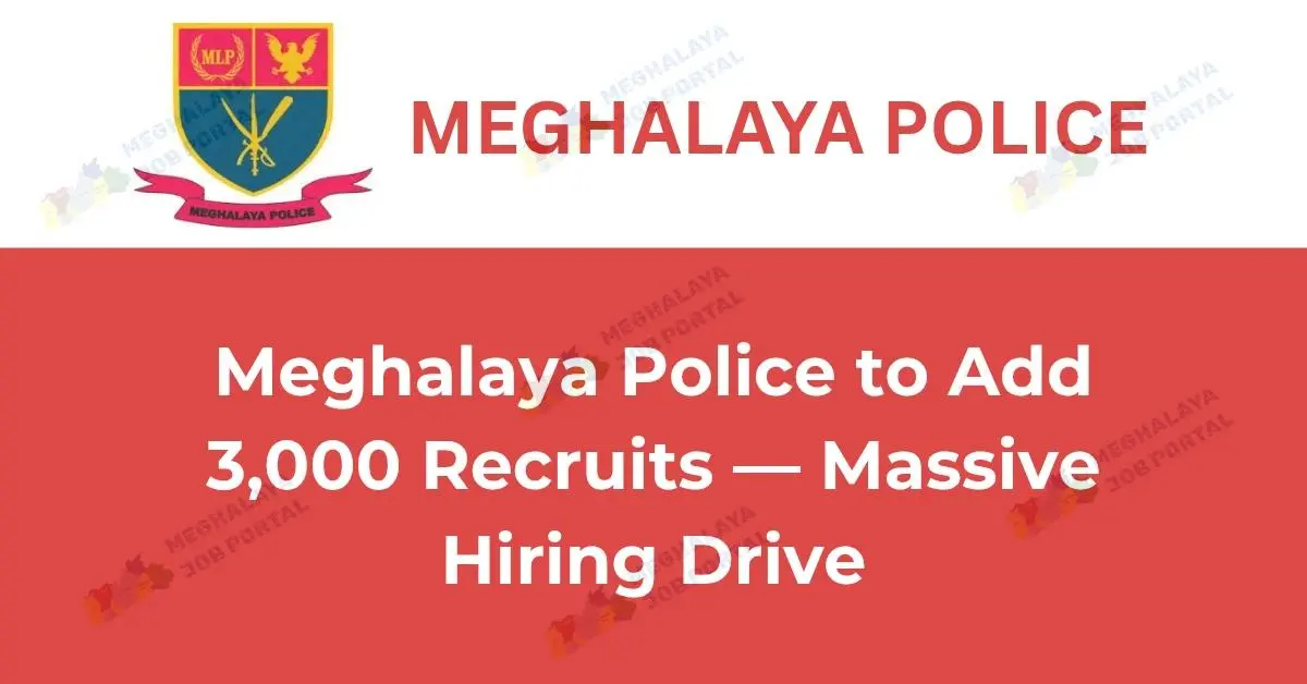 Meghalaya Police recruitment 2026 with 3000 new police vacancies.