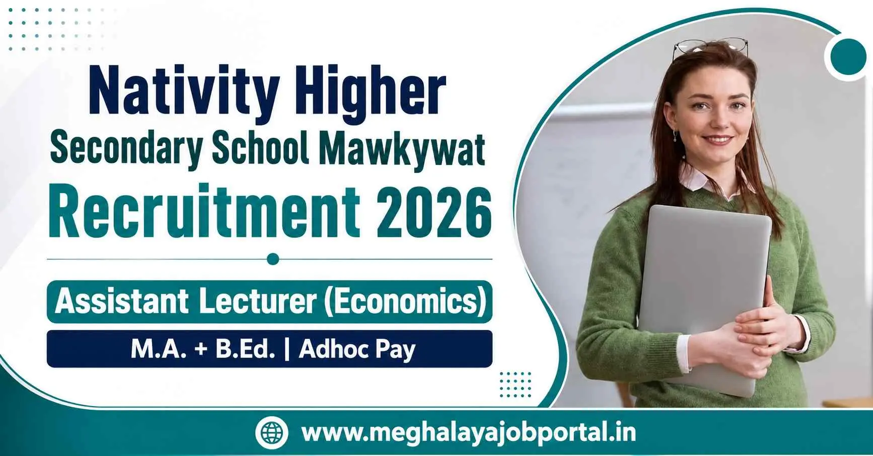 Nativity Higher Secondary School Mawkywat Recruitment 2026 blog banner featuring a female lecturer holding a laptop in a classroom. The banner highlights Assistant Lecturer (Economics), requiring M.A. + B.Ed., with Adhoc Pay, and displays the website www.meghalayajobportal.in in a clean white, teal, and navy professional design.