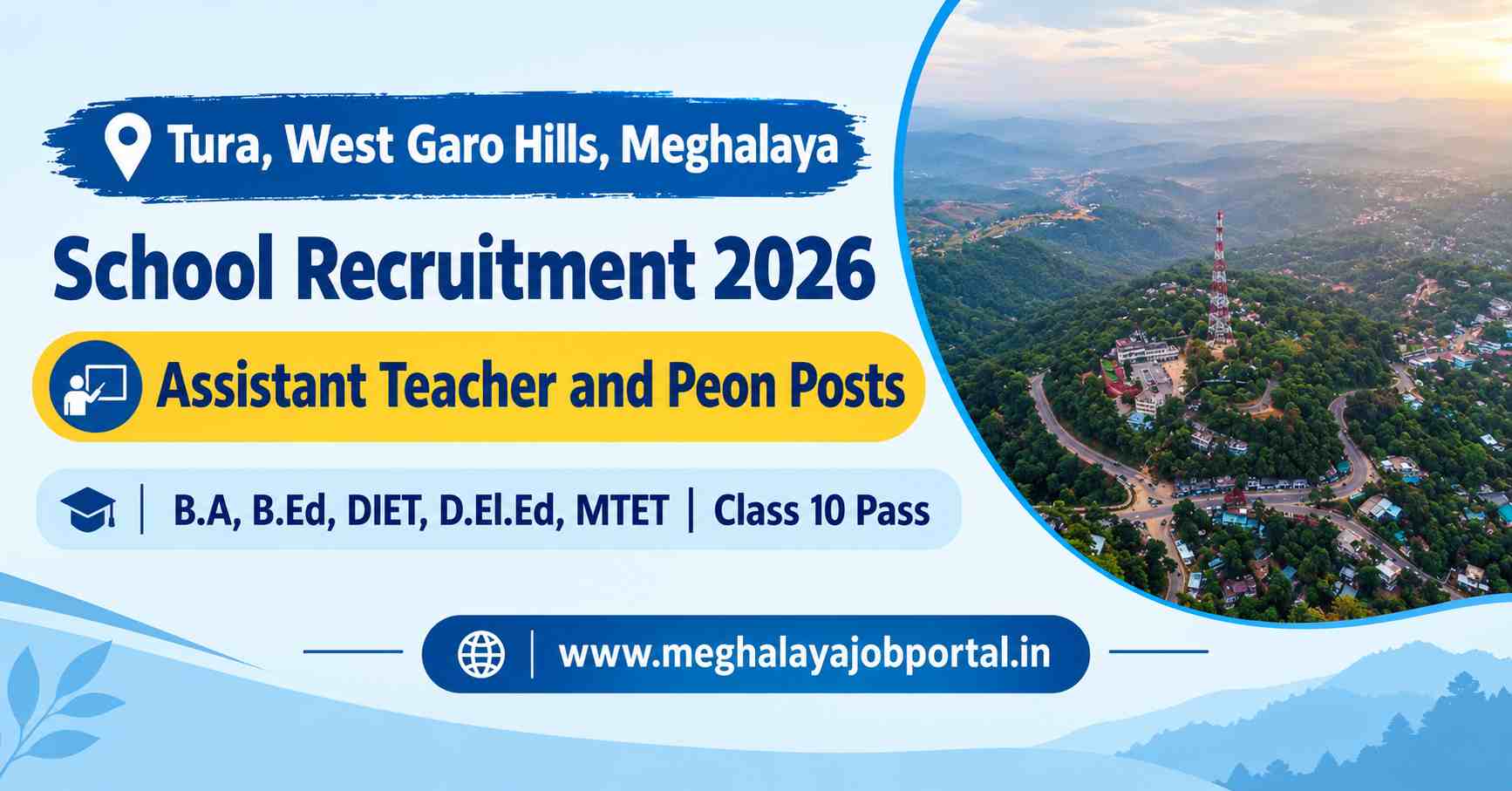 Tura, West Garo Hills, Meghalaya School Recruitment 2026 blog banner featuring a drone aerial view of Tura town with the headline “Assistant Teacher and Peon Posts” and eligibility: B.A, B.Ed, DIET, D.El.Ed, MTET, and Class 10 Pass, with Meghalaya Job Portal branding.